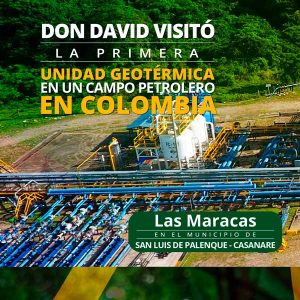Don David visitó la primer unidad geotremica en un campo petrolero en Colombia