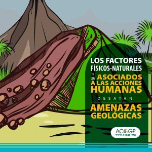 Los factores físicos-naturales y los asociados a las acciones humanas desatan amenazas geológicas